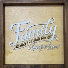 Load image into Gallery viewer, “Family is just the right mix of chaos &amp; love” wall sign
